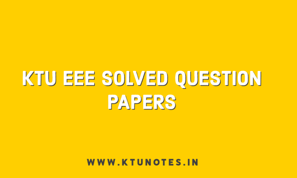 KTU EEE SOLVED QUESTION PAPERS