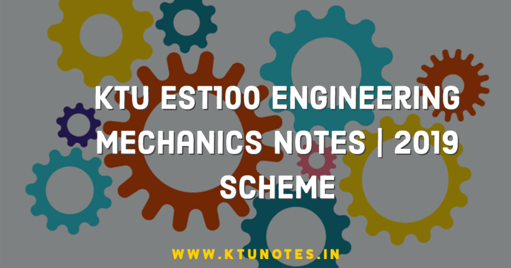 KTU EST100 Engineering Mechanics Notes | 2019 Scheme