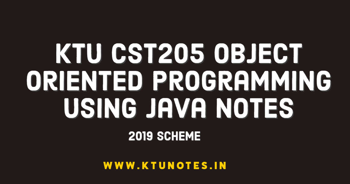 ktu-cst205-object-oriented-programming-using-java-notes