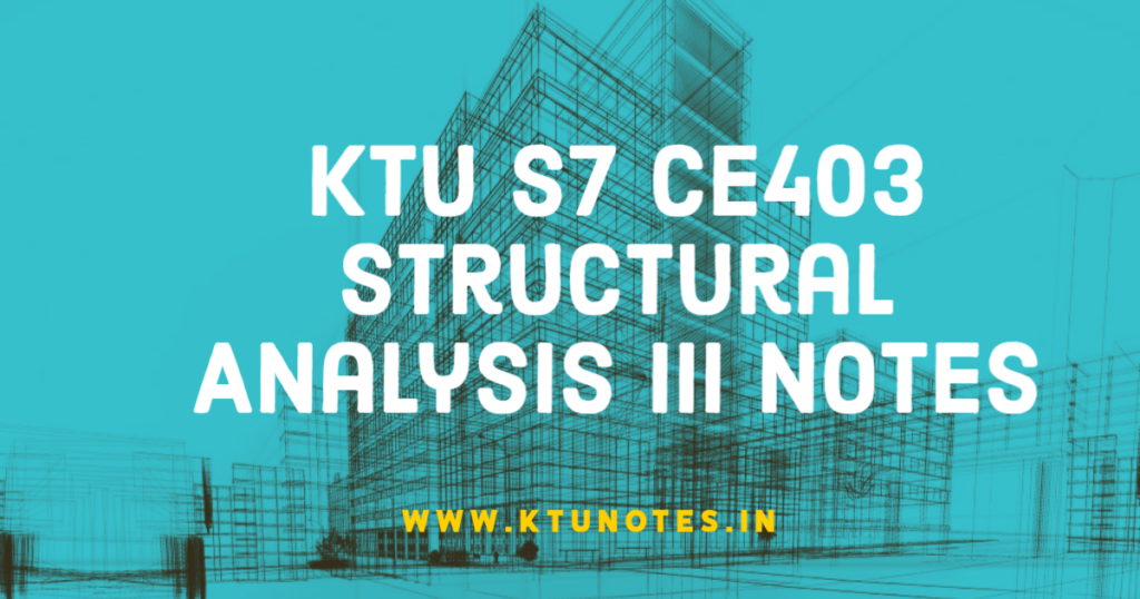 KTU S7 CE403 Structural Analysis III Notes