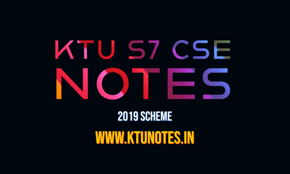 KTU S7 CSE NOTES | 2019 SCHEME